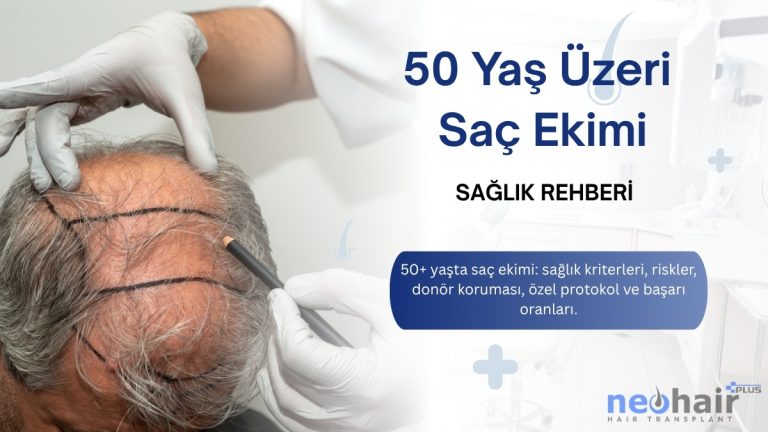 50+ yaşta saç ekimi: sağlık kriterleri, riskler, donör koruması, özel protokol ve başarı oranları.