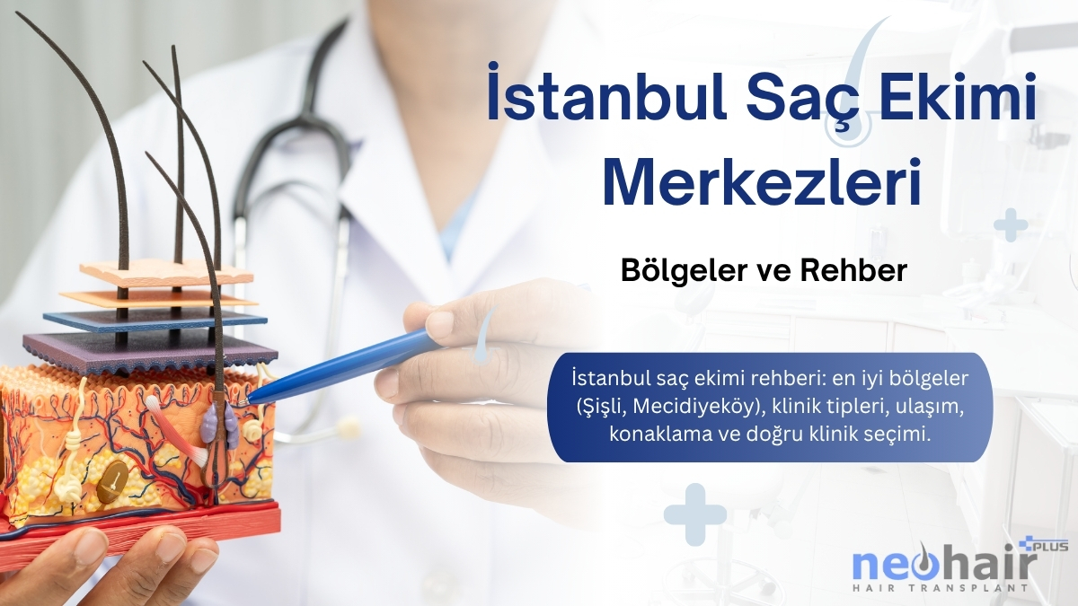 İstanbul saç ekimi merkezleri ve doğru klinik seçim rehberi.