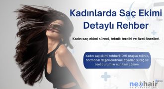 Kadın saç ekimi rehberi: DHI tıraşsız teknik, hormonal değerlendirme, fiyatlar, süreç ve özel durumlar için tam çözüm.